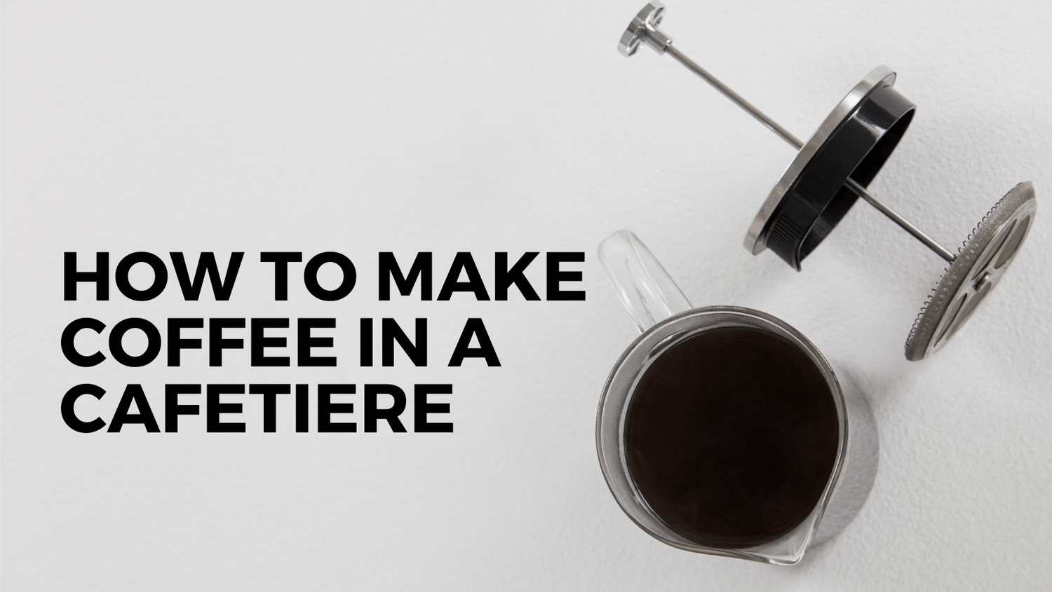 How to Make Coffee in a Cafetiere
