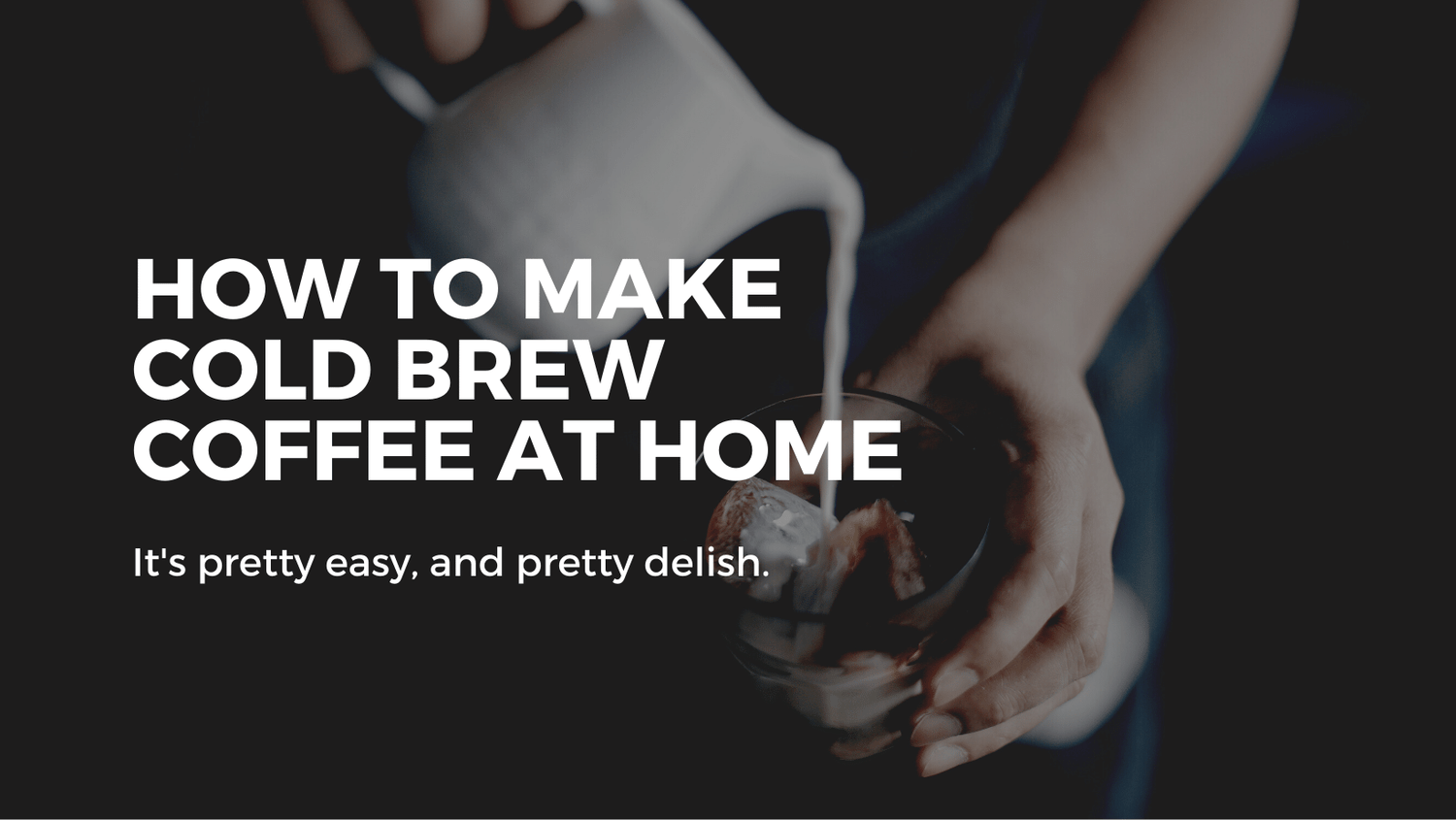 How to Make Cold Brew Coffee At Home