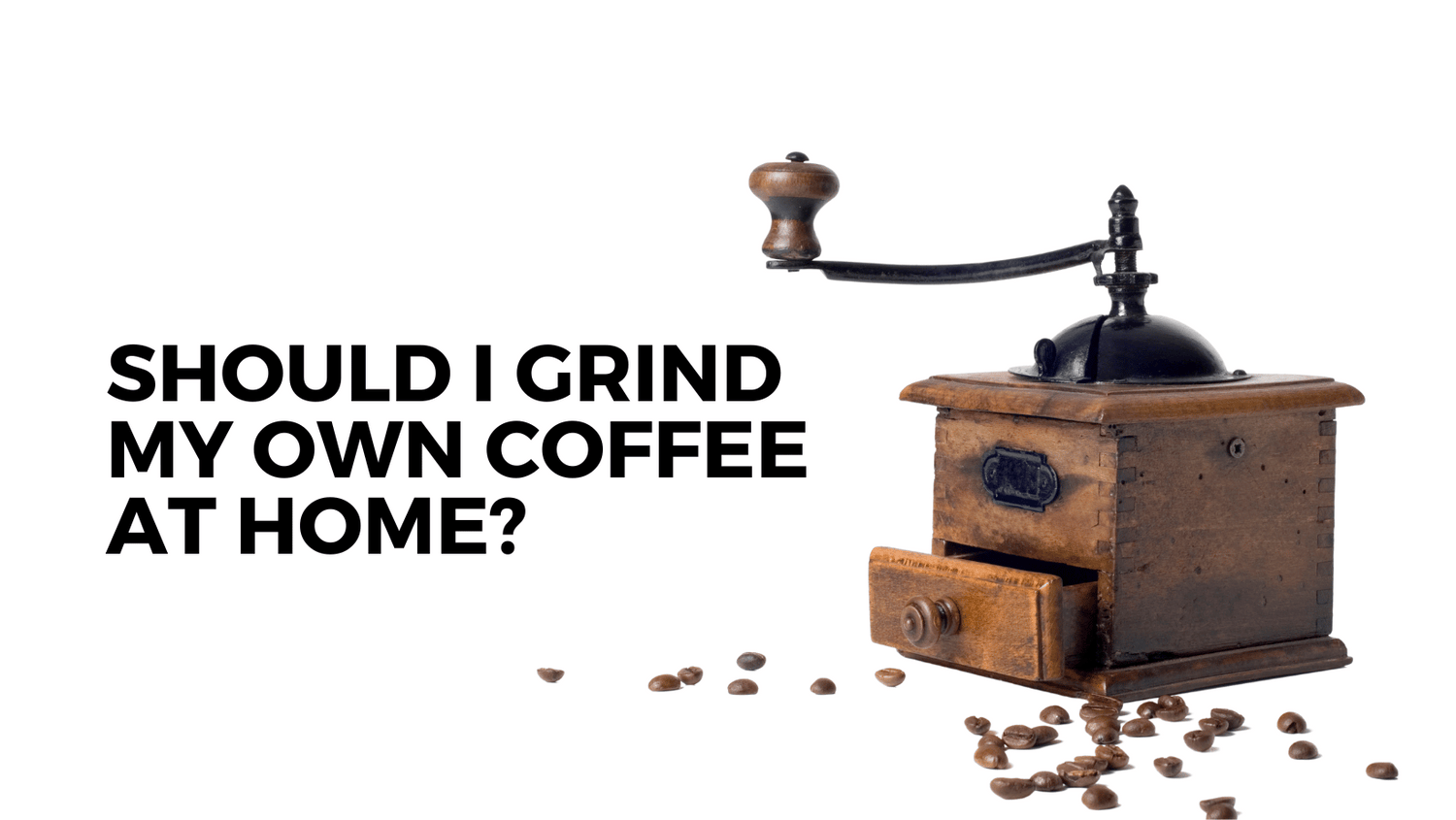 Grinding your coffee at home